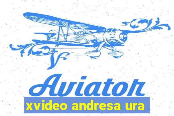 xvideo andresa ura